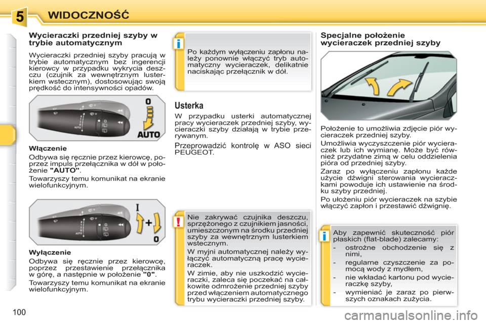 Peugeot 308 SW BL 2010.5 Instrukcja Obsługi (in Polish) !
i
i
100
WIDOCZNOŚĆ
Specjalne położenie
wycieraczek przedniej szyby
Wycieraczki przedniej szyby w
trybie automatycznym
Wycieraczki przedniej szyb Peugeot 308 SW BL 2010.5 Instrukcja Obsługi (in Polish) !
i
i
100
WIDOCZNOŚĆ
Specjalne położenie
wycieraczek przedniej szyby
Wycieraczki przedniej szyby w
trybie automatycznym
Wycieraczki przedniej szyb