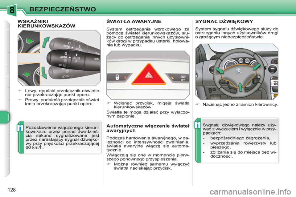 Peugeot 308 SW BL 2010.5 Instrukcja Obsługi (in Polish) ii
128
BEZPIECZEŃSTWO
WSKAŹNIKIKIERUNKOWSKAZÓW
Pozostawienie włączonego kierun-
kowskazu przez ponad dwadzieś-
cia sekund sygnalizowane jest
przez narastający sygnał dźwięko-
wy przy prę Peugeot 308 SW BL 2010.5 Instrukcja Obsługi (in Polish) ii
128
BEZPIECZEŃSTWO
WSKAŹNIKIKIERUNKOWSKAZÓW
Pozostawienie włączonego kierun-
kowskazu przez ponad dwadzieś-
cia sekund sygnalizowane jest
przez narastający sygnał dźwięko-
wy przy prę