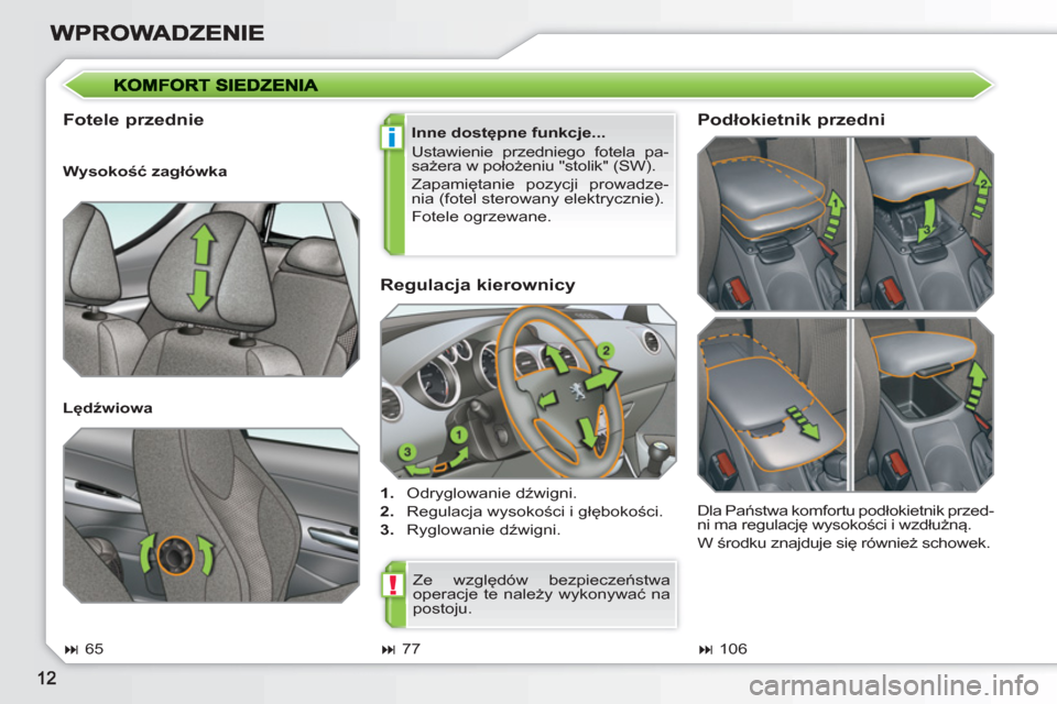 Peugeot 308 SW BL 2010.5  Instrukcja Obsługi (in Polish) i
!
   
Regulacja kierownicy 
 
 
 
1. 
 Odryglowanie dźwigni. 
   
2. 
 Regulacja wysokości i głębokości. 
   
3. 
 Ryglowanie dźwigni.  
 
 
Fotele przednie  
 
Inne dostępne funkcje... 
  Us