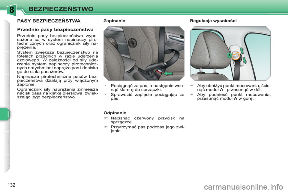 Peugeot 308 SW BL 2010.5 Instrukcja Obsługi (in Polish) 132
BEZPIECZEŃSTWO
PASY BEZPIECZEŃSTWA
Przednie pasy bezpieczeństwa
Przednie pasy bezpieczeństwa wypo-
sażone są w system napinaczy piro-
technicznych oraz ogranicznik siły na-
prę Peugeot 308 SW BL 2010.5 Instrukcja Obsługi (in Polish) 132
BEZPIECZEŃSTWO
PASY BEZPIECZEŃSTWA
Przednie pasy bezpieczeństwa
Przednie pasy bezpieczeństwa wypo-
sażone są w system napinaczy piro-
technicznych oraz ogranicznik siły na-
prę