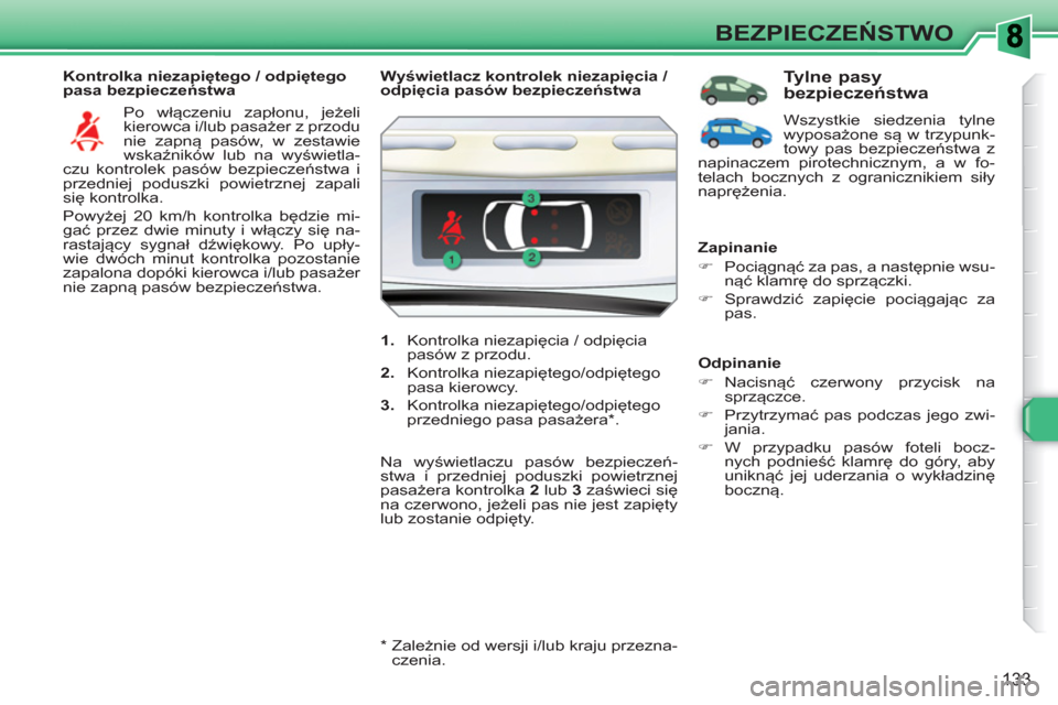 Peugeot 308 SW BL 2010.5 Instrukcja Obsługi (in Polish) 133
BEZPIECZEŃSTWO
Kontrolka niezapiętego / odpiętego
pasa bezpieczeństwa
Po włączeniu zapłonu, jeżeli
kierowca i/lub pasażer z przodu
nie zapną pasów, w zestawie
wskaźników lu Peugeot 308 SW BL 2010.5 Instrukcja Obsługi (in Polish) 133
BEZPIECZEŃSTWO
Kontrolka niezapiętego / odpiętego
pasa bezpieczeństwa
Po włączeniu zapłonu, jeżeli
kierowca i/lub pasażer z przodu
nie zapną pasów, w zestawie
wskaźników lu