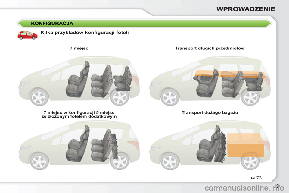 Peugeot 308 SW BL 2010.5 Instrukcja Obsługi (in Polish)
Kilka przykładów konfiguracji foteli
7 miejsc
7 miejsc w konfiguracji 5 miejsc
ze złożonym fotelem dodatkowym
Transport długich przedmiotów
Transport dużego bagażu Peugeot 308 SW BL 2010.5 Instrukcja Obsługi (in Polish)
Kilka przykładów konfiguracji foteli
7 miejsc
7 miejsc w konfiguracji 5 miejsc
ze złożonym fotelem dodatkowym
Transport długich przedmiotów
Transport dużego bagażu