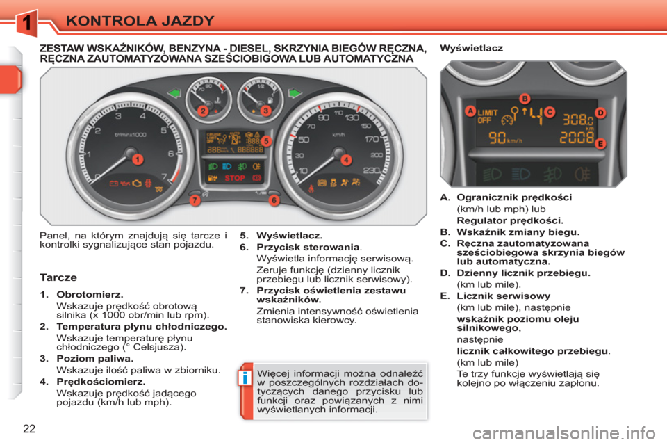Peugeot 308 SW BL 2010.5 Instrukcja Obsługi (in Polish) i
22
KONTROLA JAZDY
ZESTAW WSKAŹNIKÓW, BENZYNA - DIESEL, SKRZYNIA BIEGÓW RĘCZNA, RĘCZNA ZAUTOMATYZOWANA SZEŚCIOBIGOWA LUB AUTOMATYCZNA,,Ę
Panel, na którym znajdują się tarcze i
kontrolki Peugeot 308 SW BL 2010.5 Instrukcja Obsługi (in Polish) i
22
KONTROLA JAZDY
ZESTAW WSKAŹNIKÓW, BENZYNA - DIESEL, SKRZYNIA BIEGÓW RĘCZNA, RĘCZNA ZAUTOMATYZOWANA SZEŚCIOBIGOWA LUB AUTOMATYCZNA,,Ę
Panel, na którym znajdują się tarcze i
kontrolki