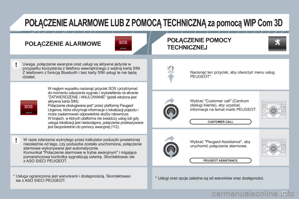 Peugeot 308 SW BL 2010.5  Instrukcja Obsługi (in Polish) 231
2ABC3DEF5JKL4GHI6MNO8TUV7PQRS9WXYZ0*#
1RADIOMEDIANAVESCTRAFFICSETUPADDRBOOK
2ABC3DEF5JKL4GHI6MNO8TUV7PQRS9WXYZ0*#
1RADIOMEDIANAVESCTRAFFICSETUPADDRBOOK
PEUGEOT ASSISTANCE  
 
CUSTOMER CALL
 
Nacis