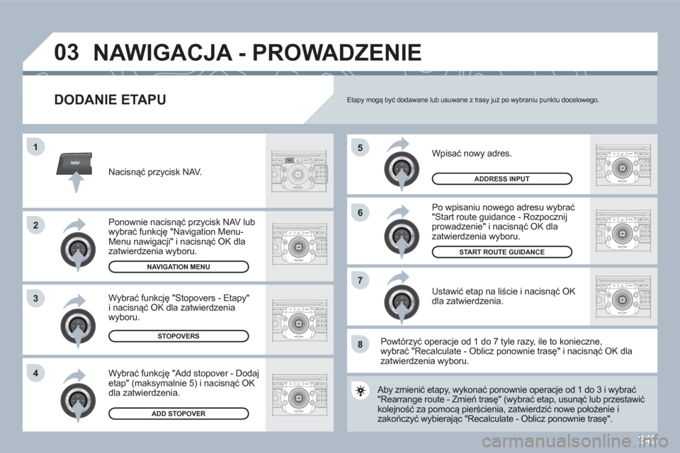 Peugeot 308 SW BL 2010.5  Instrukcja Obsługi (in Polish) 243
NAV
5
6
7
1
2
3
4
ABCDEF5JKL4GHI68TUV7PQRS90*#
RADIOMEDIANAVESCTRAFFICSETUPADDRBOOK
2ABC3DEF5JKL4GHI6MNO8TUV7PQRS9WXYZ0*#
1RADIOMEDIANAVESCTRAFFICSETUPADDRBOOK
2ABC3DEF5JKL4GHI6MNO8TUV7PQRS9WXYZ0*