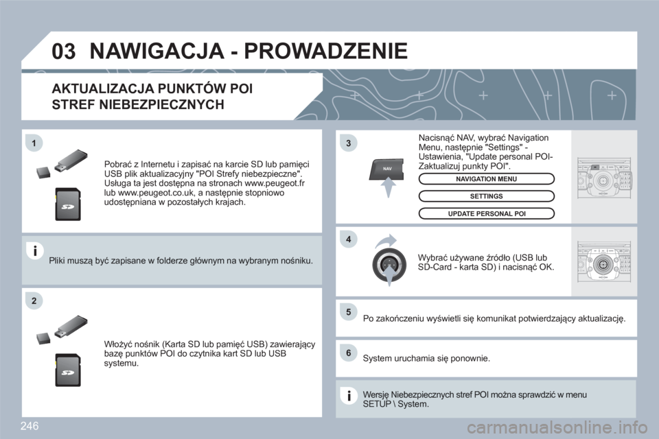 Peugeot 308 SW BL 2010.5  Instrukcja Obsługi (in Polish) 246
03
5
6
3
4
2
NAV
1
ABCDEF5JKL4GHI68TUV7PQRS90*#
RADIOMEDIANAVESCTRAFFICSETUPADDRBOOK
2ABC3DEF5JKL4GHI6MNO8TUV7PQRS9WXYZ0*#
1RADIOMEDIANAVESCTRAFFICSETUPADDRBOOK
   
Pobrać z Internetu i zapisać 