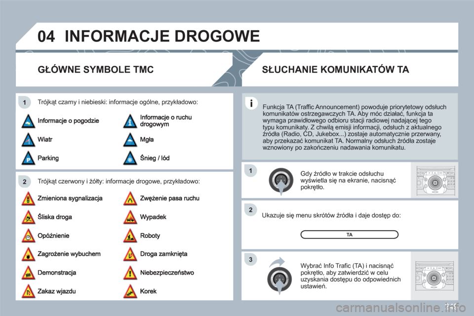 Peugeot 308 SW BL 2010.5 Instrukcja Obsługi (in Polish) 249
04
2 1
3 2 1
2ABC3DEF5JKL4GHI6MNO8TUV7PQRS9WXYZ0*#
1RADIOMEDIANAVESCTRAFFICSETUPADDRBOOK
2ABC3DEF5JKL4GHI6MNO8TUV7PQRS9WXYZ0*#
1RADIOMEDIANAVESCTRAFFICSETUPADDRBOOK
INFORMACJE DROGOWE
Peugeot 308 SW BL 2010.5 Instrukcja Obsługi (in Polish) 249
04
2 1
3 2 1
2ABC3DEF5JKL4GHI6MNO8TUV7PQRS9WXYZ0*#
1RADIOMEDIANAVESCTRAFFICSETUPADDRBOOK
2ABC3DEF5JKL4GHI6MNO8TUV7PQRS9WXYZ0*#
1RADIOMEDIANAVESCTRAFFICSETUPADDRBOOK
INFORMACJE DROGOWE