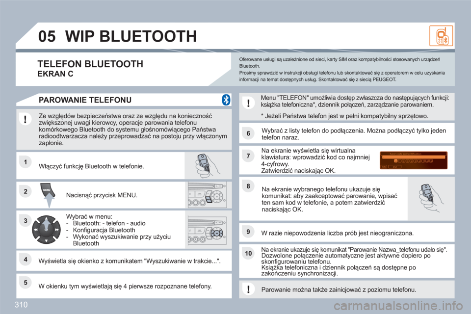 Peugeot 308 SW BL 2010.5 Instrukcja Obsługi (in Polish) 310
11
66
22
77
44
99
55
101
33
88
Saisir code authentification
01
OK Del23456789 _
05WIP BLUETOOTH
Ze względów bezpieczeństwa oraz ze względu na konieczność zwiększonej uwagi kierowcy, op Peugeot 308 SW BL 2010.5 Instrukcja Obsługi (in Polish) 310
11
66
22
77
44
99
55
101
33
88
Saisir code authentification
01
OK Del23456789 _
05WIP BLUETOOTH
Ze względów bezpieczeństwa oraz ze względu na konieczność zwiększonej uwagi kierowcy, op
