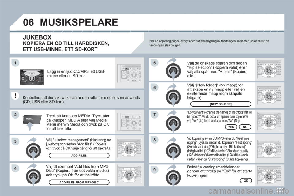 Peugeot 308 SW BL 2010.5  Ägarmanual (in Swedish) 253
2ABC3DEF5JKL4GHI6MNO8TUV7PQRS9WXYZ0*#
1RADIO MEDIANAV ESC TRAFFIC
SETUPADDR
BOOK
1
2
3
RADIONAVESCTRAFFICADDRBOOKMEDIAMEDIA
RADIONAVESCTRAFFICADDRBOOKMEDIAMEDIA
2ABC3DEF5JKL4GHI6MNO8TUV7PQRS9WXYZ0