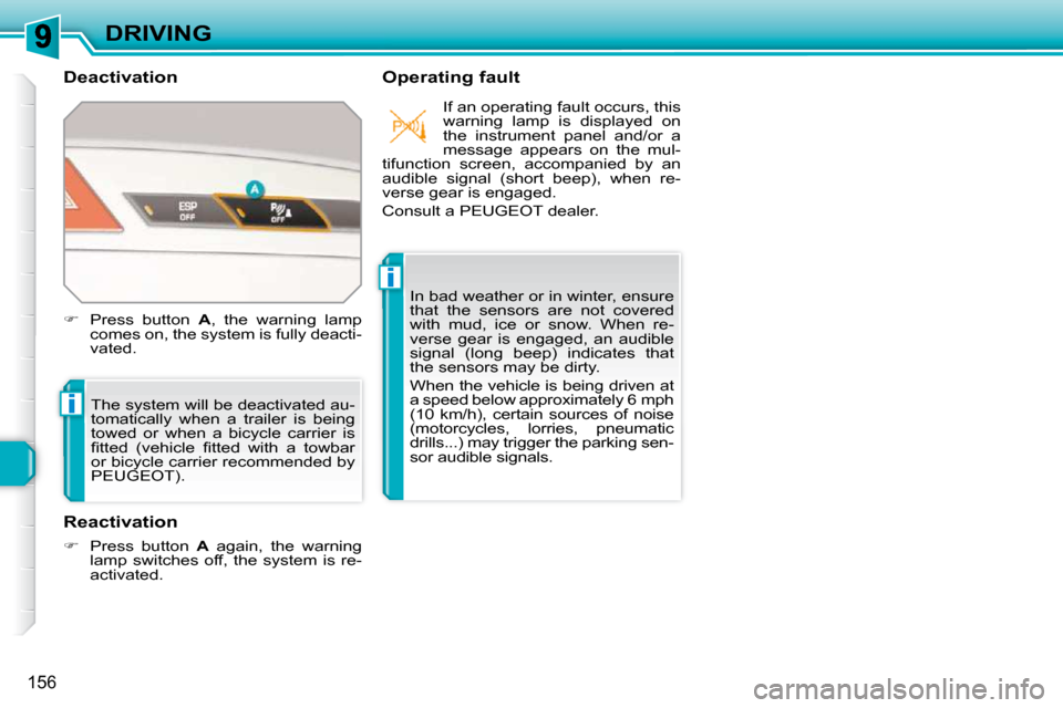 Peugeot 308 SW BL 2009.5  Owners Manual i
i
156
DRIVING
  Deactivation    Operating fault 
 The system will be deactivated au- 
tomatically  when  a  trailer  is  being 
towed  or  when  a  bicycle  carrier  is 
�ﬁ� �t�t�e�d�  �(�v�e�h�i�