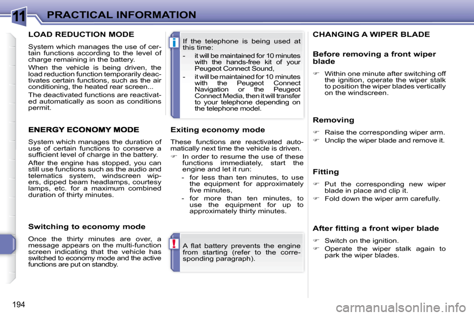 Peugeot 308 SW BL 2009.5  Owners Manual 11
!
i
194
PRACTICAL INFORMATION� �A�  �ﬂ� �a�t�  �b�a�t�t�e�r�y�  �p�r�e�v�e�n�t�s�  �t�h�e�  �e�n�g�i�n�e�  
from  starting  (refer  to  the  corre-
�s�p�o�n�d�i�n�g� �p�a�r�a�g�r�a�p�h�)�.� � 
 I