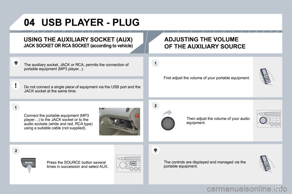 Peugeot 308 SW BL 2009.5  Owners Manual 307
�1�1
�2�2
�2�2
�1�1
� �T�h�e� �c�o�n�t�r�o�l�s� �a�r�e� �d�i�s�p�l�a�y�e�d� �a�n�d� �m�a�n�a�g�e�d� �v�i�a� �t�h�e� �p�o�r�t�a�b�l�e� �e�q�u�i�p�m�e�n�t�.� 
� �F�i�r�s�t� �a�d�j�u�s�t� �t�h�e� �v�