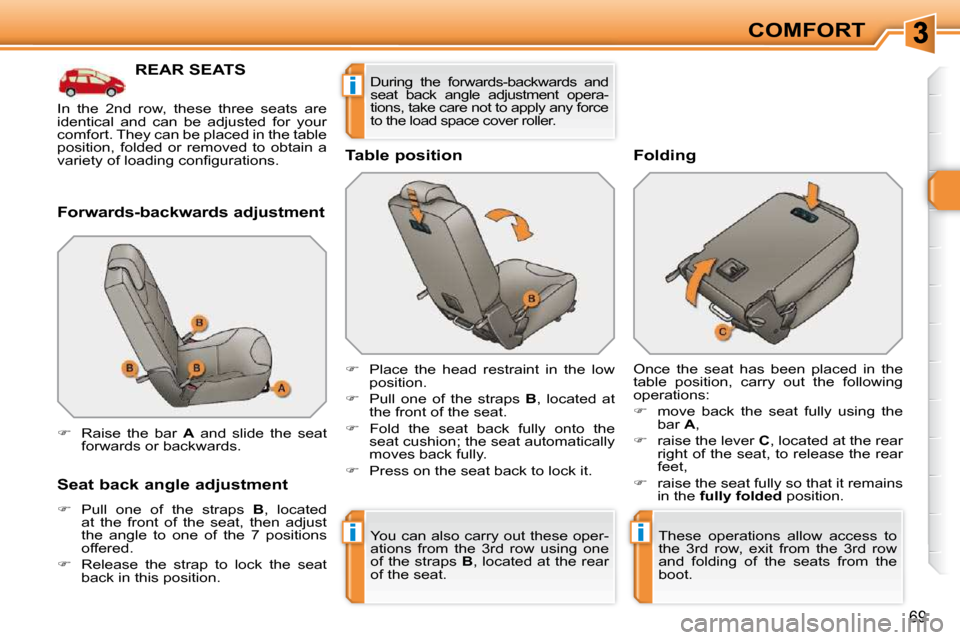 Peugeot 308 SW BL 2009.5 Repair Manual ii
i
69
COMFORT
REAR SEATS 
� � �F�o�r�w�a�r�d�s�-�b�a�c�k�w�a�r�d�s� �a�d�j�u�s�t�m�e�n�t�  
� � �S�e�a�t� �b�a�c�k� �a�n�g�l�e� �a�d�j�u�s�t�m�e�n�t�  
   
�    Pull  one  of  the  straps    B , 