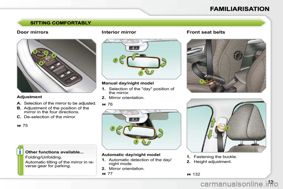 Peugeot 308 SW BL 2009.5  Owners Manual i
  Door mirrors  
   
A.    Selection of the mirror to be adjusted. 
  
B.    Adjustment of the position of the 
mirror in the four directions. 
  
C.    De-selection of the mirror.  
  Other functio