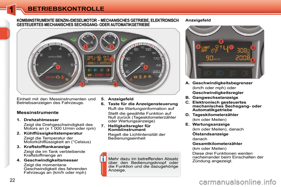 Peugeot 308 SW BL 2009.5 Betriebsanleitung (in German) i
22
BETRIEBSKONTROLLE
KOMBIINSTRUMENTE BENZIN-/DIESELMOTOR – MECHANISCHES GETRIEBE, ELEKTRONISCH GESTEUERTES MECHANISCHES SECHSGANG- ODER AUTOMATIKG ETRIEBE
Einheit mit den Messinstrumenten u Peugeot 308 SW BL 2009.5 Betriebsanleitung (in German) i
22
BETRIEBSKONTROLLE
KOMBIINSTRUMENTE BENZIN-/DIESELMOTOR – MECHANISCHES GETRIEBE, ELEKTRONISCH GESTEUERTES MECHANISCHES SECHSGANG- ODER AUTOMATIKG ETRIEBE
Einheit mit den Messinstrumenten u