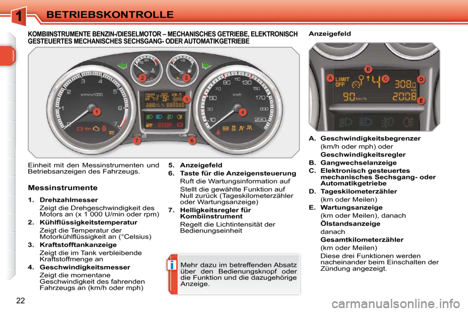 Peugeot 308 SW BL 2009.5  Betriebsanleitung (in German) i
22
BETRIEBSKONTROLLE
KOMBIINSTRUMENTE BENZIN-/DIESELMOTOR – MECHANISCHES GETRIEBE, ELEKTRONISCH GESTEUERTES MECHANISCHES SECHSGANG- ODER AUTOMATIKG ETRIEBE 
 Einheit  mit  den  Messinstrumenten  u