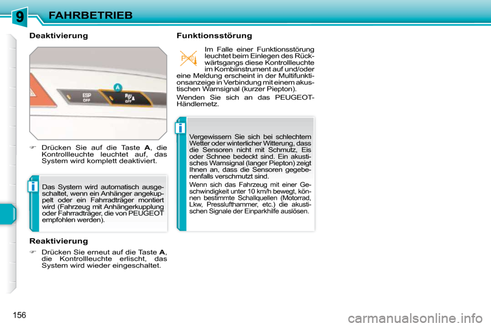 Peugeot 308 SW BL 2009.5  Betriebsanleitung (in German) i
i
156
FAHRBETRIEB
  Deaktivierung    Funktionsstörung 
� �D�a�s�  �S�y�s�t�e�m�  �w�i�r�d�  �a�u�t�o�m�a�t�i�s�c�h�  �a�u�s�g�e�- 
�s�c�h�a�l�t�e�t�,� �w�e�n�n� �e�i�n� �A�n�h�ä�n�g�e�r� �a�n�g�e�