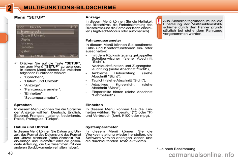 Peugeot 308 SW BL 2009.5  Betriebsanleitung (in German) !
48
MULTIFUNKTIONS-BILDSCHIRME
    
�
   Drücken  Sie  auf  die  Taste    "SETUP" , 
um  zum  Menü    "SETUP"   zu  gelangen. 
In  diesem  Menü  können  Sie  zwischen  
folgenden Funktionen w�