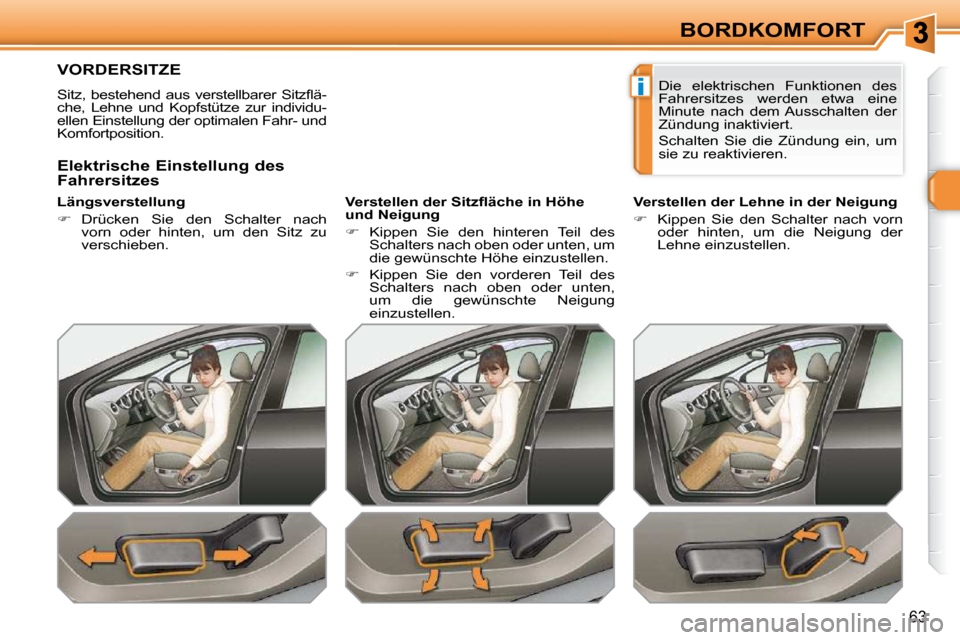 Peugeot 308 SW BL 2009.5  Betriebsanleitung (in German) i
63
BORDKOMFORT
VORDERSITZE 
� �S�i�t�z�,�  �b�e�s�t�e�h�e�n�d�  �a�u�s�  �v�e�r�s�t�e�l�l�b�a�r�e�r�  �S�i�t�z�ﬂ� �ä�- 
che,  Lehne  und  Kopfstütze  zur  individu-
ellen Einstellung der optimal