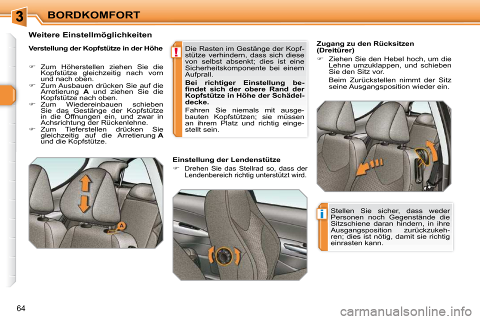 Peugeot 308 SW BL 2009.5  Betriebsanleitung (in German) !
i
64
BORDKOMFORT        Zugang zu den Rücksitzen  
(Dreitürer)  
   
�    Ziehen Sie den Hebel hoch, um die 
Lehne  umzuklappen,  und  schieben  
Sie den Sitz vor.  
  Beim  Zurückstellen  nim