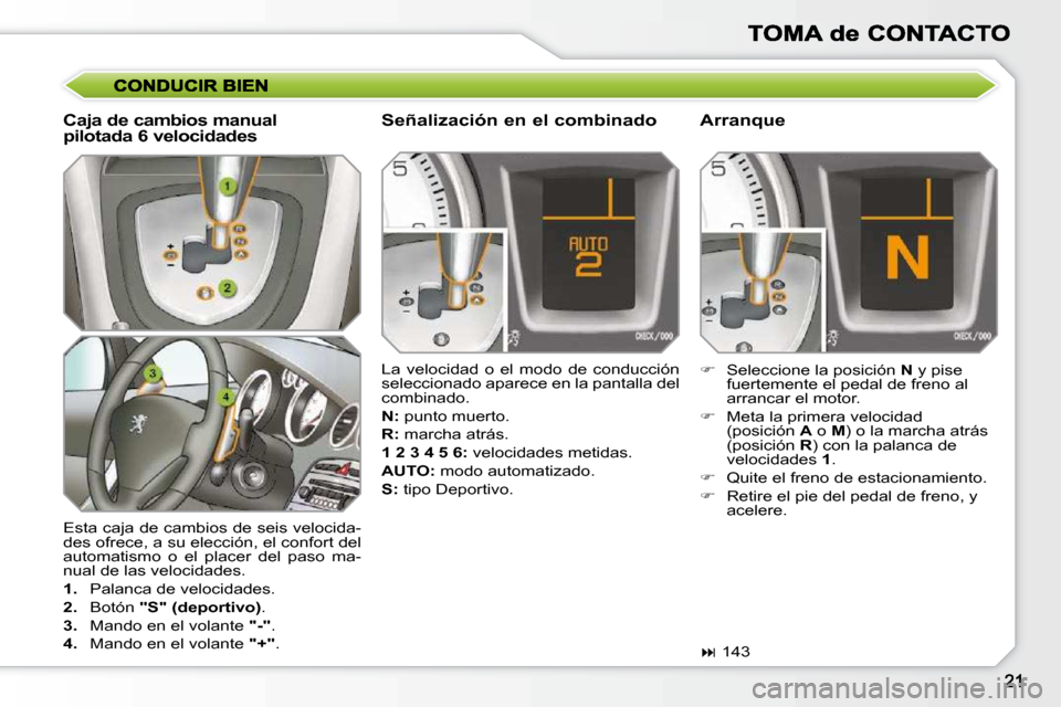 Peugeot 308 SW BL 2009.5  Manual del propietario (in Spanish)  Esta caja de cambios de seis velocida- 
des ofrece, a su elección, el confort del 
automatismo  o  el  placer  del  paso  ma-
nual de las velocidades.  
   
1.    Palanca de velocidades. 
  
2.    B