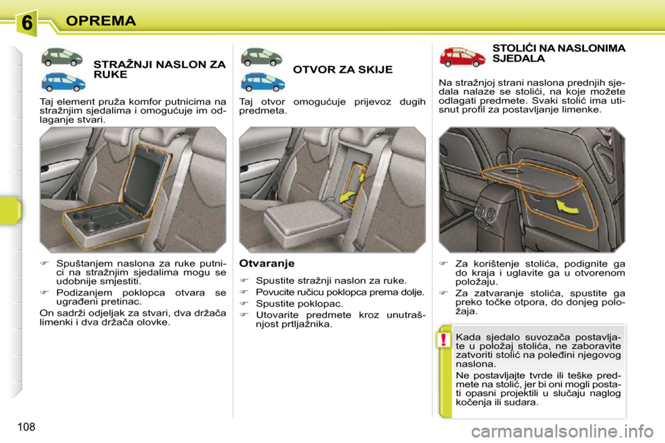 Peugeot 308 SW BL 2009.5  Vodič za korisnike (in Croatian) !
108
OPREMA
�S�T�R�A�Ž�N�J�I� �N�A�S�L�O�N� �Z�A� RUKE �O�T�V�O�R� �Z�A� �S�K�I�J�E� 
� � �O�t�v�a�r�a�n�j�e�  
   
� � �  �S�p�u�s�t�i�t�e� �s�t�r�a�ž�n�j�i� �n�a�s�l�o�n� �z�a� �r�u�k�e�.� 
  