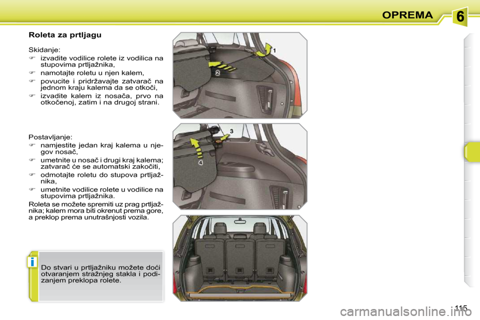 Peugeot 308 SW BL 2009.5  Vodič za korisnike (in Croatian) �i
115
OPREMA
          
�R�o�l�e�t�a� �z�a� �p�r�t�l�j�a�g�u�  
� �P�o�s�t�a�v�l�j�a�n�j�e�:�  
   
� � �  �n�a�m�j�e�s�t�i�t�e�  �j�e�d�a�n�  �k�r�a�j�  �k�a�l�e�m�a�  �u�  �n�j�e�-
�g�o�v� �n�o�