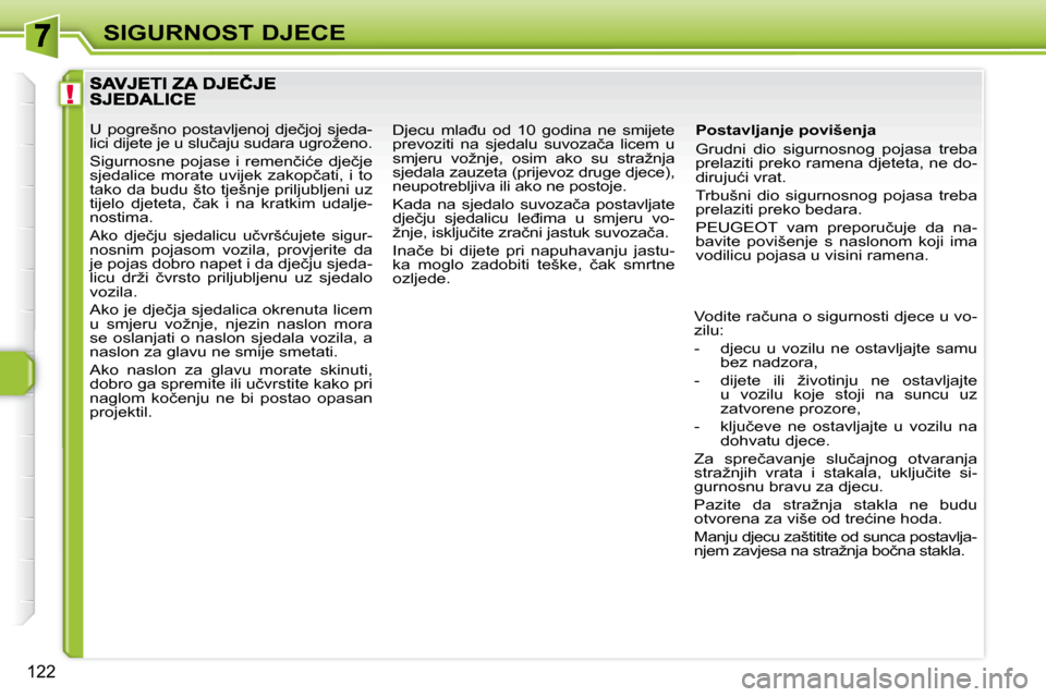 Peugeot 308 SW BL 2009.5  Vodič za korisnike (in Croatian) !
�1�2�2
SIGURNOST DJECE
� � �P�o�s�t�a�v�l�j�a�n�j�e� �p�o�v�i�š�e�n�j�a�  
� �G�r�u�d�n�i�  �d�i�o�  �s�i�g�u�r�n�o�s�n�o�g�  �p�o�j�a�s�a�  �t�r�e�b�a�  
prelaziti preko ramena djeteta, ne do-
�d�
