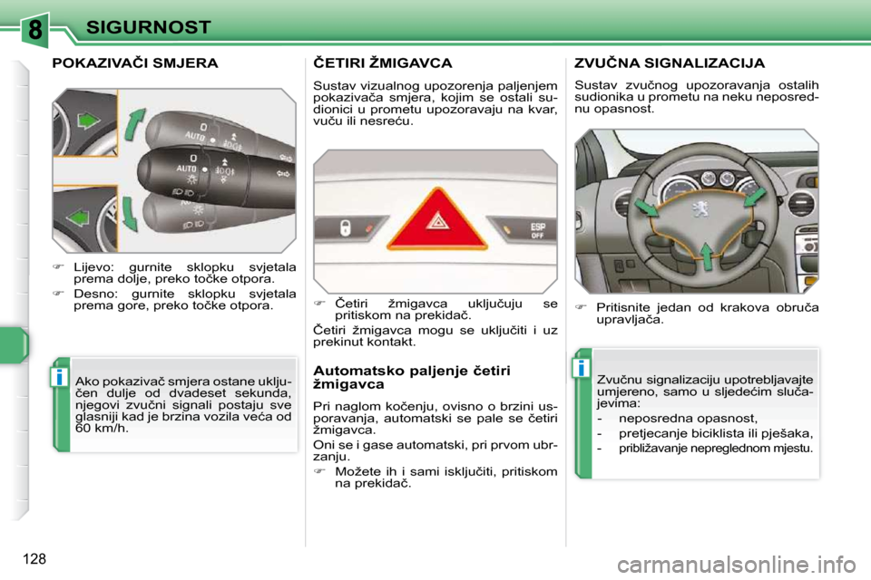 Peugeot 308 SW BL 2009.5  Vodič za korisnike (in Croatian) ii
128
SIGURNOST
� � � � � � � � � �P�O�K�A�Z�I�V�A�Č�I� �S�M�J�E�R�A� 
� �A�k�o� �p�o�k�a�z�i�v�a�č� �s�m�j�e�r�a� �o�s�t�a�n�e� �u�k�l�j�u�- 
�č�e�n�  �d�u�l�j�e�  �o�d�  �d�v�a�d�e�s�e�t�  �s�e�