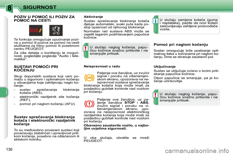 Peugeot 308 SW BL 2009.5  Vodič za korisnike (in Croatian) !
i
!
130
SIGURNOST
� � � � � � � � � � � � � �S�U�S�T�A�V�I� �P�O�M�O�Ć�I� �P�R�I� �K�O�Č�E�N�J�U� 
� �S�k�u�p�  �d�o�p�u�n�s�k�i�h�  �s�u�s�t�a�v�a�  �k�o�j�i�  �v�a�m�  �p�o�- 
�m�a�ž�u� �u� �s�