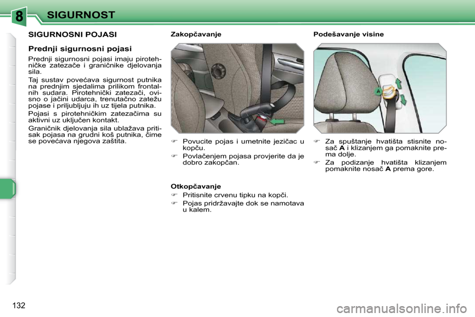 Peugeot 308 SW BL 2009.5  Vodič za korisnike (in Croatian) 132
SIGURNOST
� �S�I�G�U�R�N�O�S�N�I� �P�O�J�A�S�I� 
� � �P�r�e�d�n�j�i� �s�i�g�u�r�n�o�s�n�i� �p�o�j�a�s�i�  
� � �P�r�e�d�n�j�i�  �s�i�g�u�r�n�o�s�n�i�  �p�o�j�a�s�i�  �i�m�a�j�u�  �p�i�r�o�t�e�h�- 