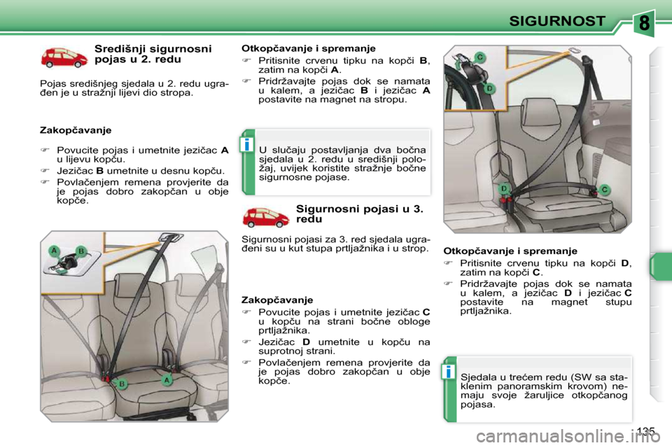 Peugeot 308 SW BL 2009.5  Vodič za korisnike (in Croatian) i
i
�1�3�5
SIGURNOST
� � �S�r�e�d�i�š�n�j�i� �s�i�g�u�r�n�o�s�n�i�  
�p�o�j�a�s� �u� �2�.� �r�e�d�u� 
� � �Z�a�k�o�p�č�a�v�a�n�j�e�  � � �O�t�k�o�p�č�a�v�a�n�j�e� �i� �s�p�r�e�m�a�n�j�e�  
   
�