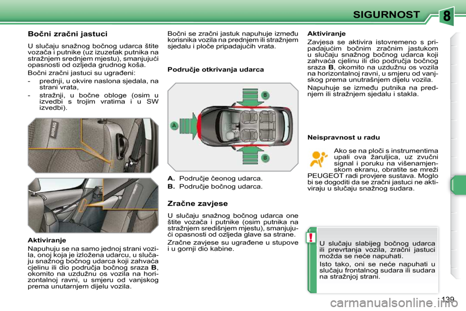 Peugeot 308 SW BL 2009.5  Vodič za korisnike (in Croatian) !
139
SIGURNOST
� � �B�o�č�n�i� �z�r�a�č�n�i� �j�a�s�t�u�c�i�  
� �U� �s�l�u�č�a�j�u� �s�n�a�ž�n�o�g� �b�o�č�n�o�g� �u�d�a�r�c�a� �š�t�i�t�e�  
�v�o�z�a�č�a� �i� �p�u�t�n�i�k�e� �(�u�z� �i�z�u�
