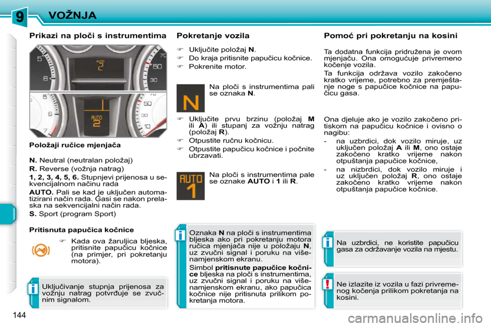 Peugeot 308 SW BL 2009.5  Vodič za korisnike (in Croatian) ii
!i
144
�V�O�Ž�N�J�A
� � �P�r�i�k�a�z�i� �n�a� �p�l�o�č�i� �s� �i�n�s�t�r�u�m�e�n�t�i�m�a�  
� � �P�o�l�o�ž�a�j�i� �r�u�č�i�c�e� �m�j�e�n�j�a�č�a�  � � �P�o�k�r�e�t�a�n�j�e� �v�o�z�i�l�a� 
  
�