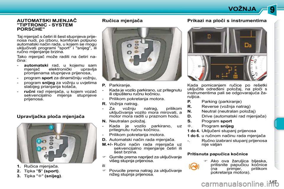 Peugeot 308 SW BL 2009.5  Vodič za korisnike (in Croatian) 147
�V�O�Ž�N�J�A
�A�U�T�O�M�A�T�S�K�I� �M�J�E�N�J�A�Č� �"�T�I�P�T�R�O�N�I�C� �-� �S�Y�S�T�E�M� �P�O�R�S�C�H�E�"� 
� �T�a�j� �m�j�e�n�j�a�č� �s� �č�e�t�i�r�i� �i�l�i� �š�e�s�t� �s�t�u�p�n�j�e�v�a�