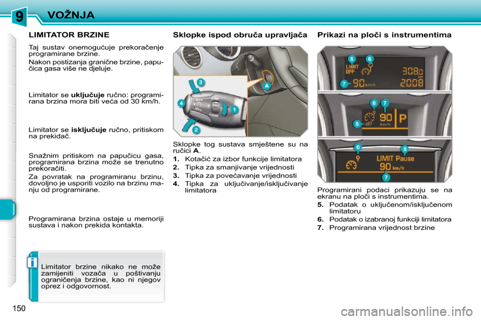 Peugeot 308 SW BL 2009.5  Vodič za korisnike (in Croatian) i
�1�5�0
�V�O�Ž�N�J�A
�L�I�M�I�T�A�T�O�R� �B�R�Z�I�N�E� 
� �T�a�j�  �s�u�s�t�a�v�  �o�n�e�m�o�g�u�ć�u�j�e�  �p�r�e�k�o�r�a�č�e�n�j�e�  
�p�r�o�g�r�a�m�i�r�a�n�e� �b�r�z�i�n�e�.�  
� �N�a�k�o�n� �p�