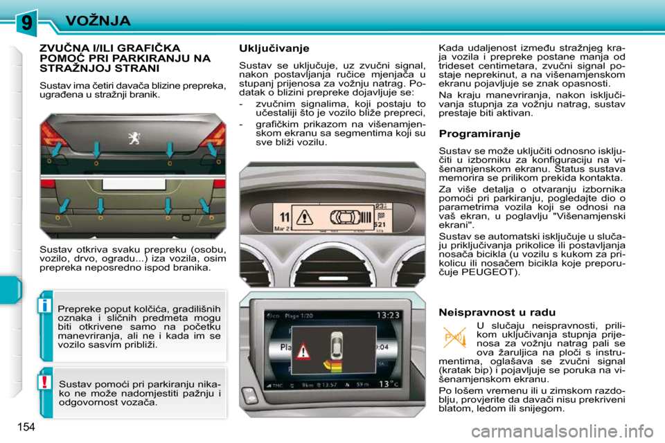Peugeot 308 SW BL 2009.5  Vodič za korisnike (in Croatian) i
!
154
�V�O�Ž�N�J�A
�Z�V�U�Č�N�A� �I�/�I�L�I� �G�R�A�F�I�Č�K�A� �P�O�M�O�Ć� �P�R�I� �P�A�R�K�I�R�A�N�J�U� �N�A� �S�T�R�A�Ž�N�J�O�J� �S�T�R�A�N�I� 
� �S�u�s�t�a�v� �i�m�a� �č�e�t�i�r�i� �d�a�v�a