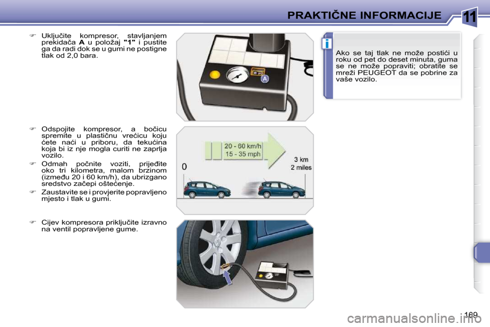 Peugeot 308 SW BL 2009.5  Vodič za korisnike (in Croatian) 11
i
169
�P�R�A�K�T�I�Č�N�E� �I�N�F�O�R�M�A�C�I�J�E�A�k�o�  �s�e�  �t�a�j�  �t�l�a�k�  �n�e�  �m�o�ž�e�  �p�o�s�t�i�ć�i�  �u�  
�r�o�k�u� �o�d� �p�e�t� �d�o� �d�e�s�e�t� �m�i�n�u�t�a�,� �g�u�m�a� 

