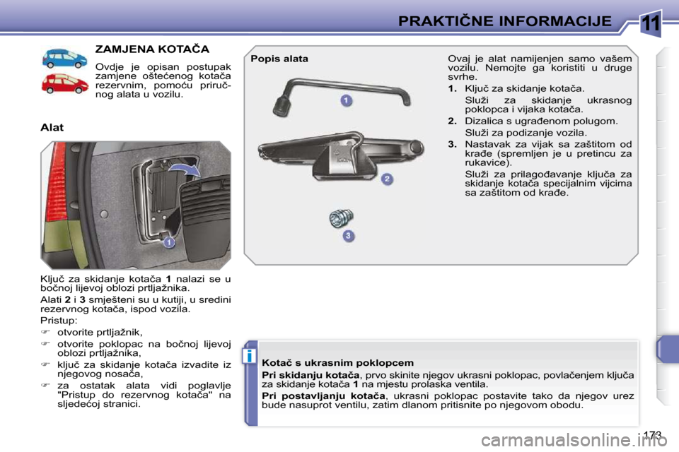 Peugeot 308 SW BL 2009.5  Vodič za korisnike (in Croatian) 11
i
173
�P�R�A�K�T�I�Č�N�E� �I�N�F�O�R�M�A�C�I�J�E
�Z�A�M�J�E�N�A� �K�O�T�A�Č�A� 
� �O�v�d�j�e�  �j�e�  �o�p�i�s�a�n�  �p�o�s�t�u�p�a�k�  
�z�a�m�j�e�n�e�  �o�š�t�e�ć�e�n�o�g�  �k�o�t�a�č�a� 
�r