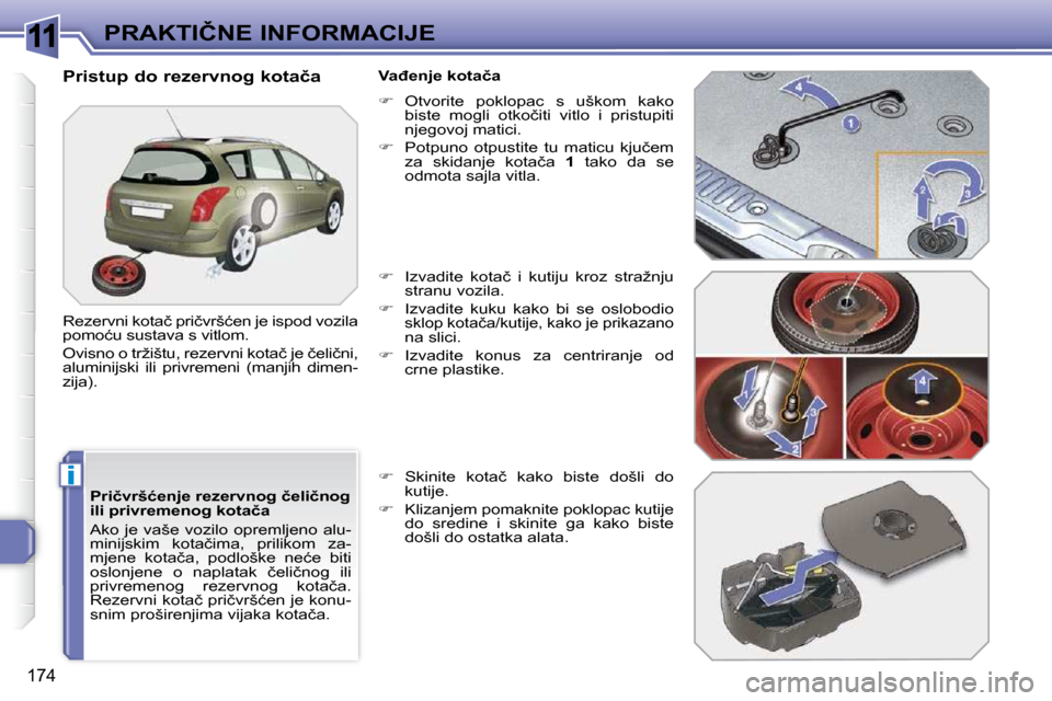 Peugeot 308 SW BL 2009.5  Vodič za korisnike (in Croatian) 11
i
174
�P�R�A�K�T�I�Č�N�E� �I�N�F�O�R�M�A�C�I�J�E
� � �P�r�i�č�v�r�š�ć�e�n�j�e� �r�e�z�e�r�v�n�o�g� �č�e�l�i�č�n�o�g�  
�i�l�i� �p�r�i�v�r�e�m�e�n�o�g� �k�o�t�a�č�a�  
� �A�k�o� �j�e� �v�a�š