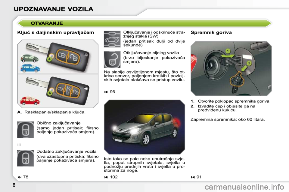 Peugeot 308 SW BL 2009.5  Vodič za korisnike (in Croatian) � � �K�l�j�u�č� �s� �d�a�l�j�i�n�s�k�i�m� �u�p�r�a�v�l�j�a�č�e�m�  
   
A. � �  �R�a�s�k�l�a�p�a�n�j�e�/�s�k�l�a�p�a�n�j�e� �k�l�j�u�č�a�.� � 
� �O�b�i�č�n�o� �z�a�k�l�j�u�č�a�v�a�n�j�e� �  
�(�s