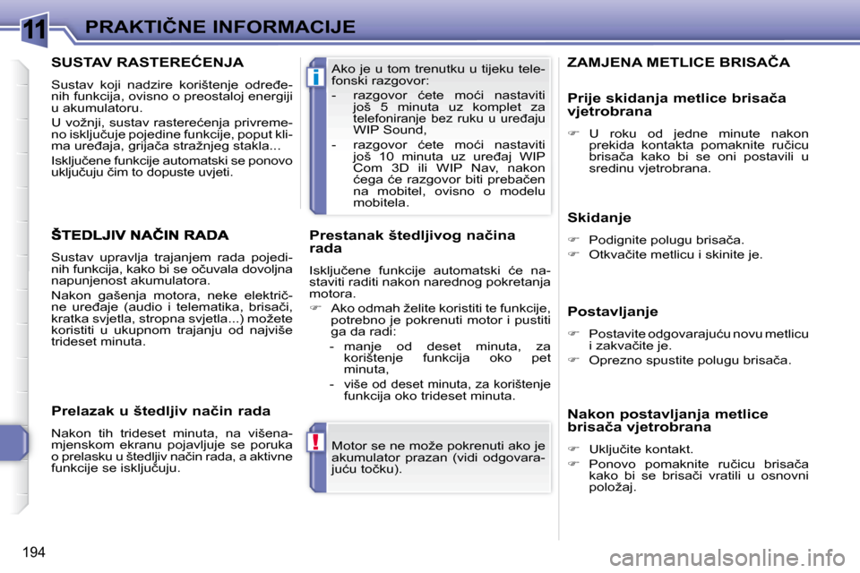 Peugeot 308 SW BL 2009.5  Vodič za korisnike (in Croatian) 11
!
i
194
�P�R�A�K�T�I�Č�N�E� �I�N�F�O�R�M�A�C�I�J�E� �M�o�t�o�r� �s�e� �n�e� �m�o�ž�e� �p�o�k�r�e�n�u�t�i� �a�k�o� �j�e�  
�a�k�u�m�u�l�a�t�o�r�  �p�r�a�z�a�n�  �(�v�i�d�i�  �o�d�g�o�v�a�r�a�-
�j�