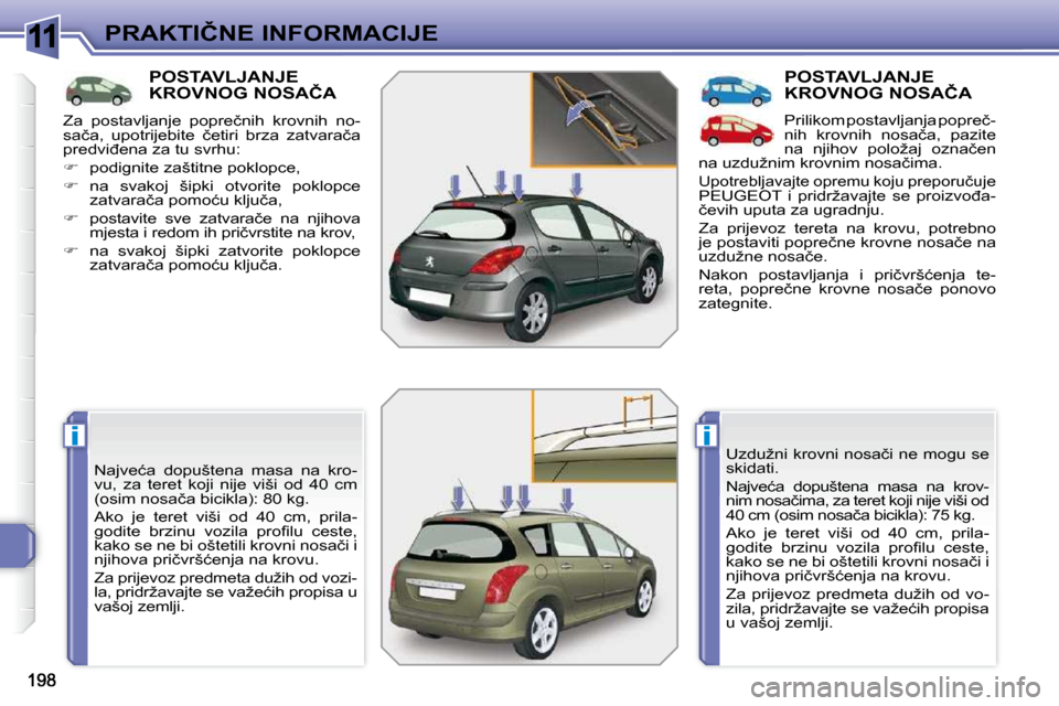 Peugeot 308 SW BL 2009.5  Vodič za korisnike (in Croatian) 11
ii
�P�R�A�K�T�I�Č�N�E� �I�N�F�O�R�M�A�C�I�J�E
�P�O�S�T�A�V�L�J�A�N�J�E� �K�R�O�V�N�O�G� �N�O�S�A�Č�A� 
� �N�a�j�v�e�ć�a�  �d�o�p�u�š�t�e�n�a�  �m�a�s�a�  �n�a�  �k�r�o�- 
�v�u�,�  �z�a�  �t�e�r