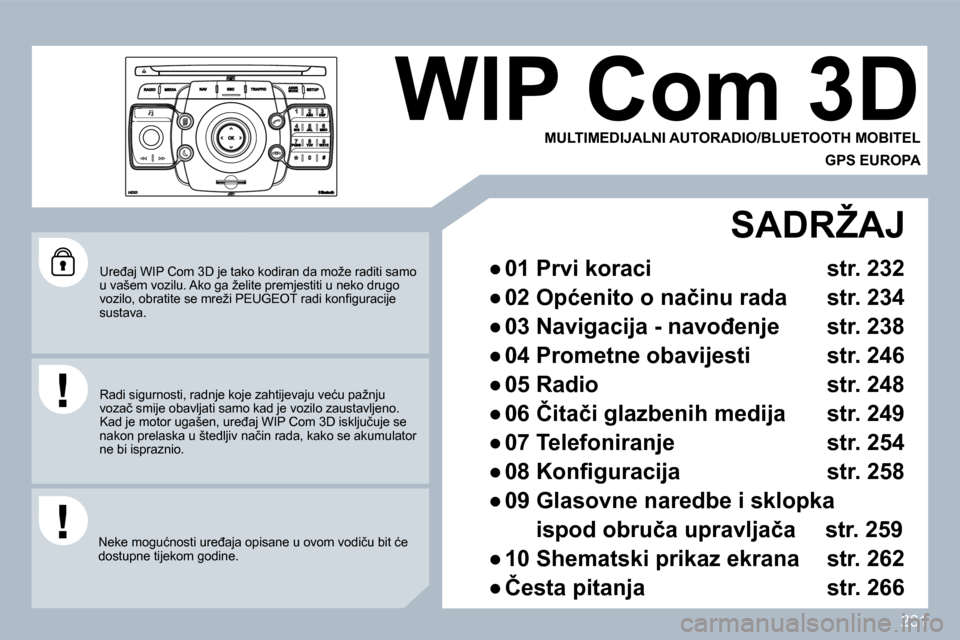 Peugeot 308 SW BL 2009.5  Vodič za korisnike (in Croatian) �2�3�1
� � �U�r�e�đ�a�j� �W�I�P� �C�o�m� �3�D� �j�e� �t�a�k�o� �k�o�d�i�r�a�n� �d�a� �m�o�ž�e� �r�a�d�i�t�i� �s�a�m�o� �u� �v�a�š�e�m� �v�o�z�i�l�u�.� �A�k�o� �g�a� �ž�e�l�i�t�e� �p�r�e�m�j�e�s�t�