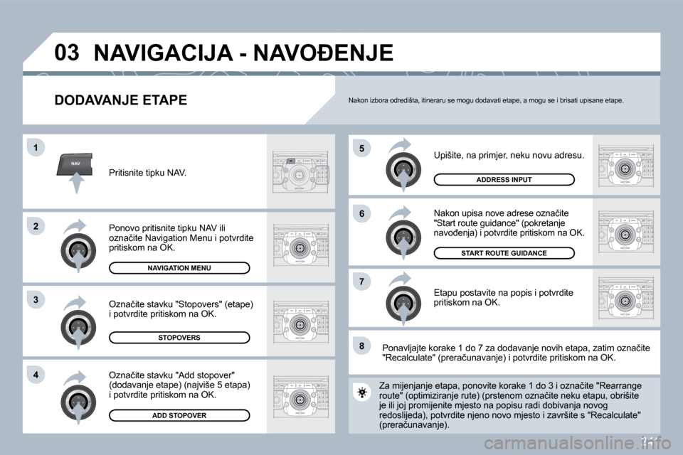 Peugeot 308 SW BL 2009.5  Vodič za korisnike (in Croatian) �2�4�1
NAV
�5
�6
�7
�1
�2
�3
�4
�8
�0�3
� � �D�O�D�A�V�A�N�J�E� �E�T�A�P�E� 
� �U�p�i�š�i�t�e�,� �n�a� �p�r�i�m�j�e�r�,� �n�e�k�u� �n�o�v�u� �a�d�r�e�s�u�.� 
� �N�a�k�o�n� �u�p�i�s�a� �n�o�v�e� �a�d�