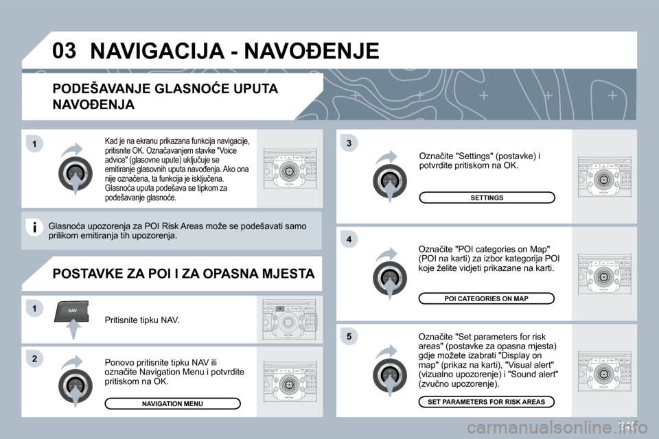 Peugeot 308 SW BL 2009.5  Vodič za korisnike (in Croatian) �2�4�5
�0�3
�5
�3
�4
NAV�1
�2
�1
� � �P�O�D�E�Š�A�V�A�N�J�E� �G�L�A�S�N�O�Ć�E� �U�P�U�T�A� 
�N�A�V�O�E�N�J�A� 
� � �O�z�n�a�č�i�t�e� �"�S�e�t� �p�a�r�a�m�e�t�e�r�s� �f�o�r� �r�i�s�k� �a�r�e�a�s�"