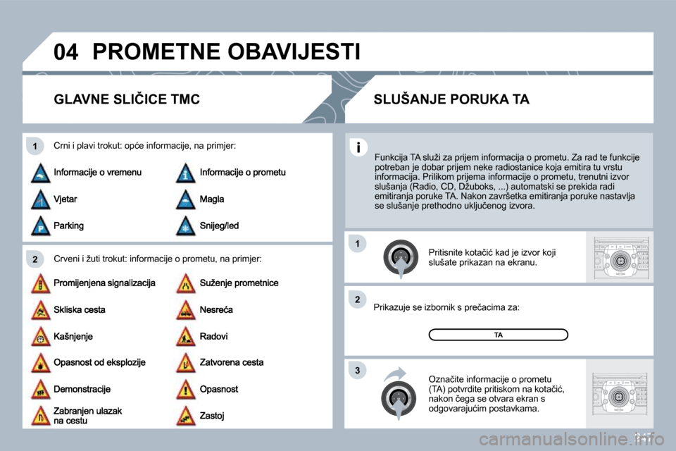 Peugeot 308 SW BL 2009.5  Vodič za korisnike (in Croatian) �2�4�7
�0�4
�2
�1
�3
�2
�1
� �P�R�O�M�E�T�N�E� �O�B�A�V�I�J�E�S�T�I� 
�G�L�A�V�N�E� �S�L�I�Č�I�C�E� �T�M�C� 
� � �C�r�v�e�n�i� �i� �ž�u�t�i� �t�r�o�k�u�t�:� �i�n�f�o�r�m�a�c�i�j�e� �o� �p�r�o�m�e�t�