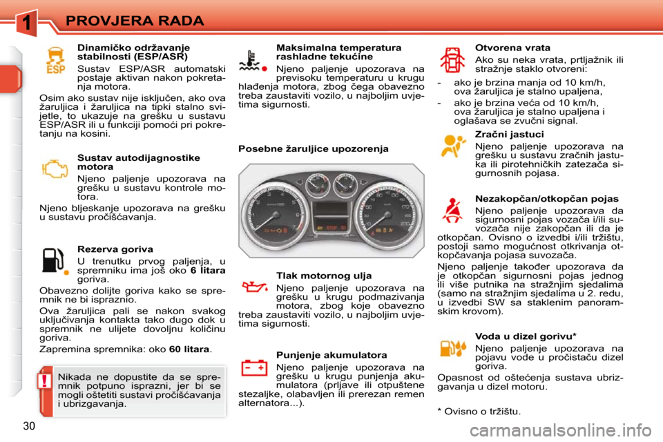 Peugeot 308 SW BL 2009.5  Vodič za korisnike (in Croatian) !
30
PROVJERA RADA� � � �S�u�s�t�a�v� �a�u�t�o�d�i�j�a�g�n�o�s�t�i�k�e�  
�m�o�t�o�r�a�  
� � �N�j�e�n�o�  �p�a�l�j�e�n�j�e�  �u�p�o�z�o�r�a�v�a�  �n�a�  
�g�r�e�š�k�u�  �u�  �s�u�s�t�a�v�u�  �k�o�n�