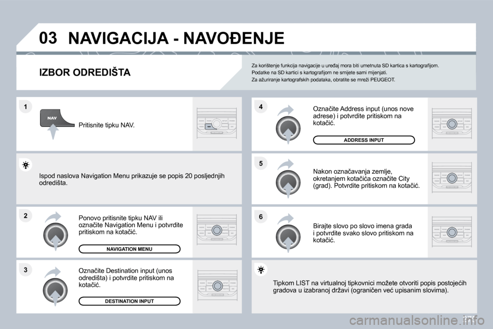 Peugeot 308 SW BL 2009.5  Vodič za korisnike (in Croatian) 275
�1
�2
�3
�5 
�6
�4
�0�3� �N�A�V�I�G�A�C�I�J�A� �-� �N�A�V�O�E�N�J�E� 
�I�Z�B�O�R� �O�D�R�E�D�I�Š�T�A� 
� � �P�o�n�o�v�o� �p�r�i�t�i�s�n�i�t�e� �t�i�p�k�u� �N�A�V� �i�l�i� �o�z�n�a�č�i�t�e� �N�