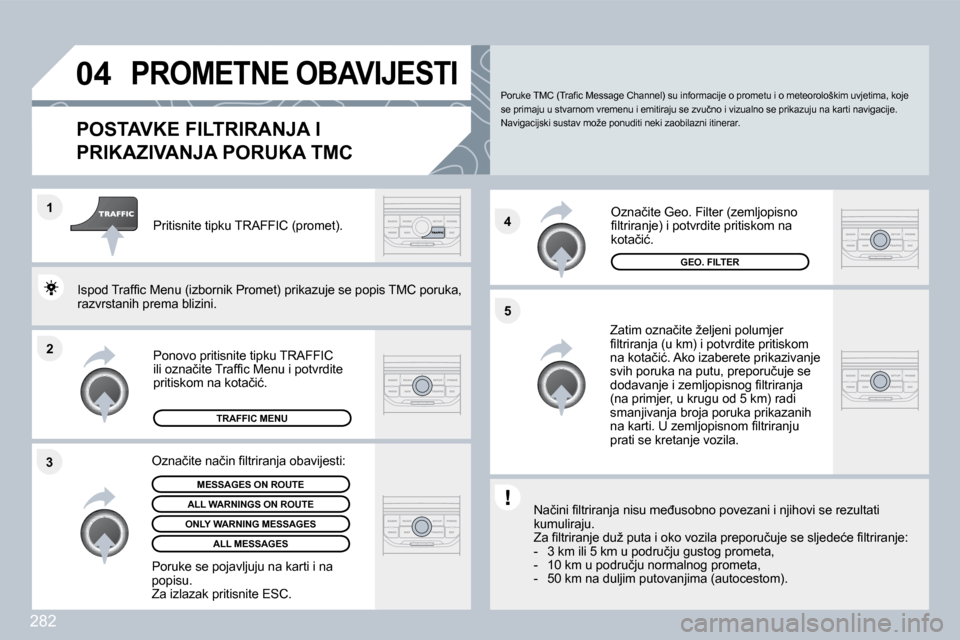 Peugeot 308 SW BL 2009.5  Vodič za korisnike (in Croatian) 282
�2
�1
�3 �4
�5
�0�4� �P�R�O�M�E�T�N�E� �O�B�A�V�I�J�E�S�T�I� 
�P�O�S�T�A�V�K�E� �F�I�L�T�R�I�R�A�N�J�A� �I
�P�R�I�K�A�Z�I�V�A�N�J�A� �P�O�R�U�K�A� �T�M�C� 
� � �Z�a�t�i�m� �o�z�n�a�č�i�t�e� �ž�e